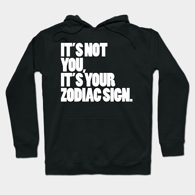 It's Your Zodiac Sign (white font) Hoodie by myexistentialthread